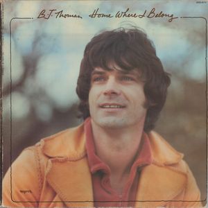 B.J. Thomas released "Home Where I Belong" in 1976.