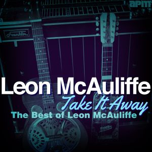 Album cover for the 2001 release of Take it Away, The Best of Leon McAuliffe