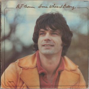 B.J. Thomas released "Home Where I Belong" in 1976.